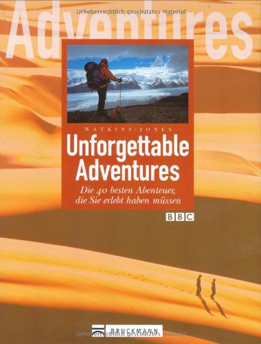 Unforgettable Adventures: Die 40 besten Abenteuer, die Sie erlebt haben müssen Leisure, Home & Garden Books