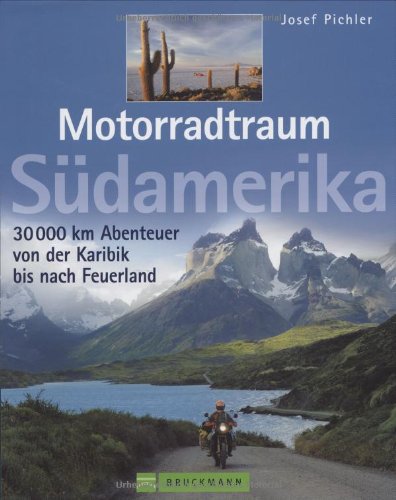Motorradtraum Südamerika: 30000 km Abenteuer von der Karibik bis Feuerland Leisure, Home & Garden Books