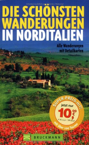 Die schönsten Wanderungen in Norditalien: Alle Wanderungen mit Detailkarten Leisure, Home & Garden