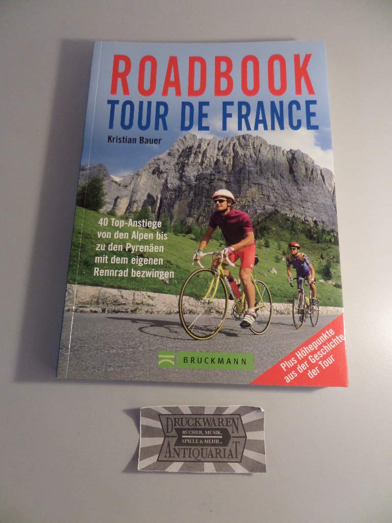 Roadbook Tour de France: 40 Top-Anstiege von den Alpen bis zu den Pyrenäen mit dem eigenen Rennrad bezwingen Leisure, Home & Garden
