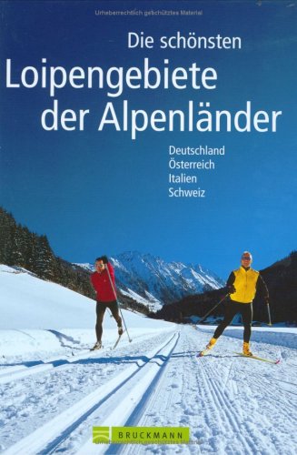 Die schönsten Loipengebiete der Alpenländer: Deutschland, Österreich, Italien, Schweiz Leisure, Home & Garden
