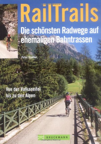 RailTrails - Die schönsten Radwege auf ehemaligen Bahntrassen. Von der Vulkaneifel bis zu den Alpen Leisure, Home & Garden