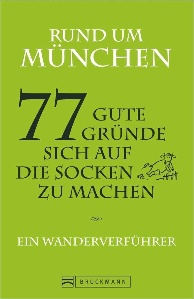 Rund um München – 77 gute Gründe, sich auf die Socken zu machen Ein Wanderverführer Leisure, Home & Garden