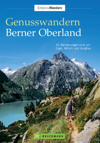 Genusswandern Berner Oberland: 40 Wanderungen zwischen Eiger, Mönch und Jungfrau Leisure, Home & Garden