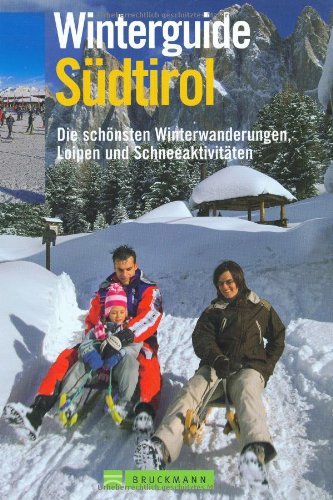 Winterguide Südtirol: Die schönsten Loipen, Winterwanderungen und Schneeaktivitäten: Die schönsten Winterwanderungen, Loipen und Schneeaktivitäten Leisure, Home & Garden