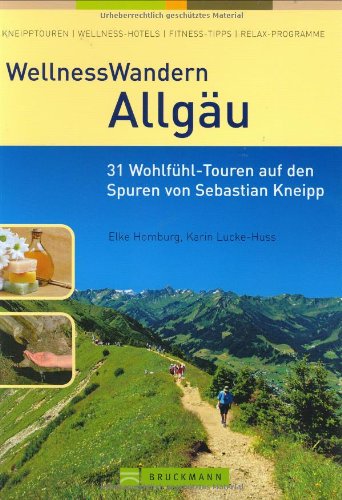 WellnessWandern Allgäu: 30 Wohlfühl-Touren durch das Kneipp'sche Land Leisure, Home & Garden