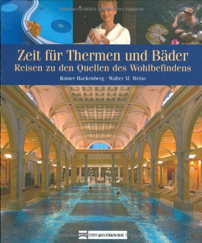 Zeit für Thermen und Bäder: Reisen zu den Quellen des Wohlbefindens Leisure, Home & Garden