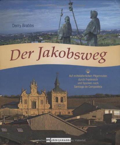 Der Jakobsweg: Auf mittelalterlichen Pilgerrouten durch Frankreich und Spanien nach Santiago de Compostela Leisure, Home & Garden