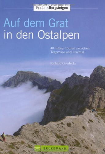 Auf dem Grat in den Ostalpen: 40 luftige Touren zwischen Tegernsee und Etschtal Leisure, Home & Garden
