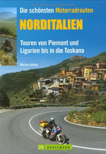 Die schönsten Motorradrouten Norditalien: Touren von Piemont und Ligurien bis in die Toskana (Motorrad-Reiseführer) Leisure, Home & Garden