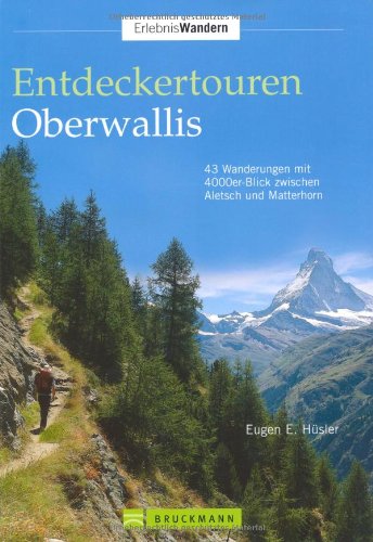 Entdeckertouren Oberwallis: 45 Wanderungen mit 4000er-Blick zwischen Aletsch und Matterhorn (Erlebnis Wandern) Leisure, Home & Garden