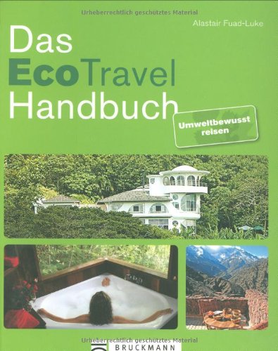 Das Eco-Travel Handbuch: Unweltbewusst reisen Leisure, Home & Garden