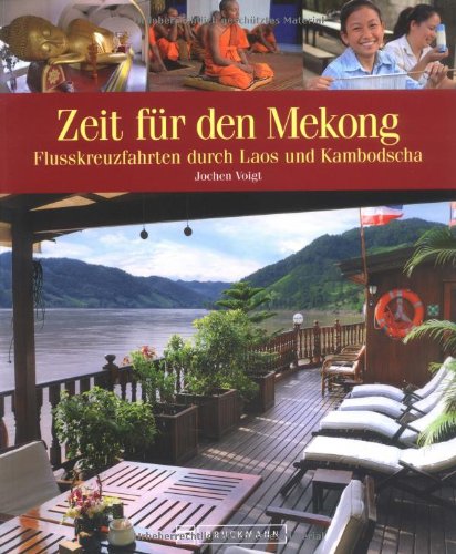 Zeit für den Mekong, Laos und Kambodscha: 31 Traumziele an einem mystischen Fluss: Kreuzfahrten an den Ufern von Laos und Kambodscha Leisure, Home & Garden