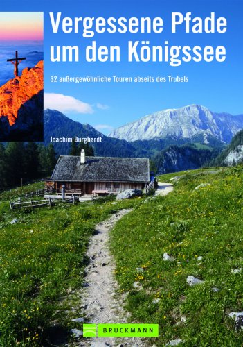 Vergessene Pfade um den Königssee: 32 außergewöhnliche Touren abseits des Trubels Leisure, Home & Garden