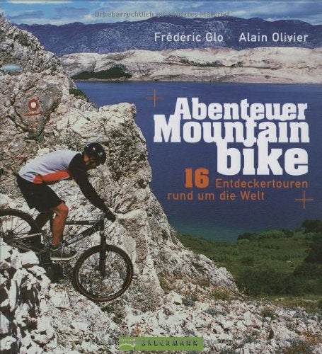 Abenteuer Mountainbike: 16 Entdeckertouren rund um die Welt Leisure, Home & Garden