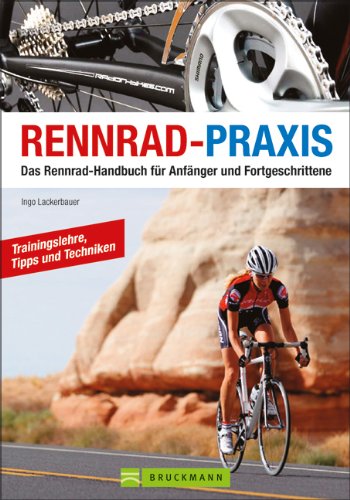Rennrad-Praxis: Das Rennrad-Handbuch für Anfänger und Fortgeschrittene Leisure & Fun