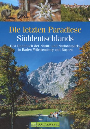 D. letzten Parad. Süddeutschlands: Das Handbuch der Natur- und Nationalparks in Baden-Württemberg und Bayern Leisure, Home & Garden