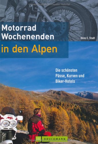 Motorrad-Wochenenden in den Alpen: Die schönsten Pässe, Kurven und Biker-Hotels (Motorrad-Reiseführer) Leisure, Home & Garden