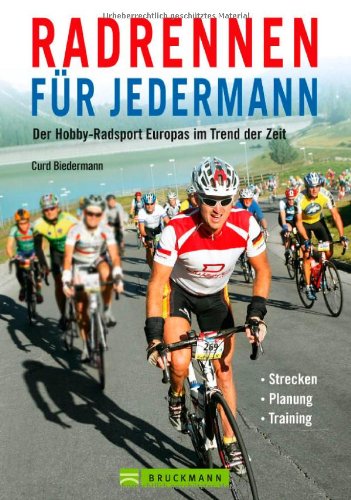 Radrennen für Jedermann: Der Hobby-Radsport Europas im Trend der Zeit – Strecken, Planung, Training Leisure, Home & Garden