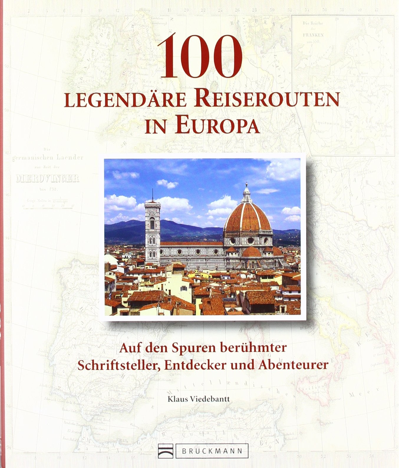 100 legendäre Reiserouten in Europa: Auf den Spuren berühmter Schriftsteller, Entdecker und Abenteurer Leisure, Home & Garden