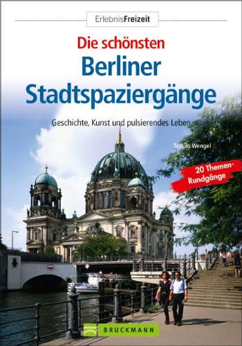 Die schönsten Berliner Stadtspaziergänge: Geschichte, Kunst und pulsierendes Leben (Erlebnis Freizeit) Leisure, Home & Garden