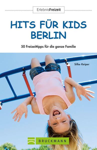 Freizeitführer Berlin - Hits für Kids: 60 Freizeittipps für die ganze Familie Leisure, Home & Garden