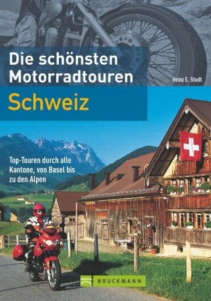 Die schönsten Motorradtouren Schweiz: Top-Touren durch alle Kantone, von Basel bis zu den Alpen Leisure, Home & Garden