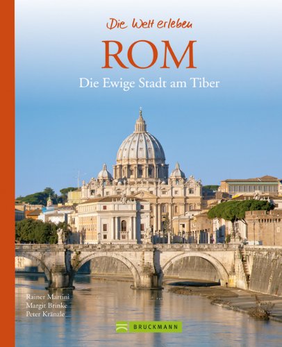 Rom - Die Welt erleben: Faszinierender Reise Bildband: Die Ewige Stadt am Tiber Leisure, Home & Garden