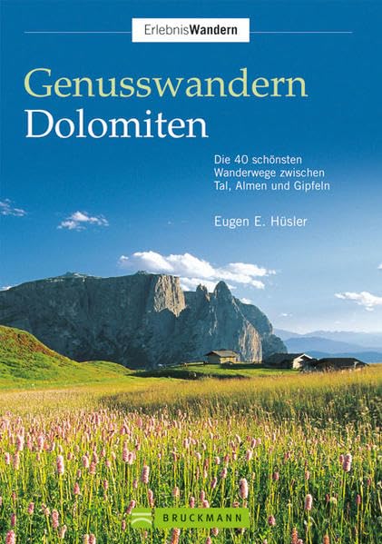 Genusswandern Dolomiten (Erlebnis Wandern): Die 40 schönsten Wanderwege zwischen Tal, Almen und Gipfeln Leisure, Home & Garden
