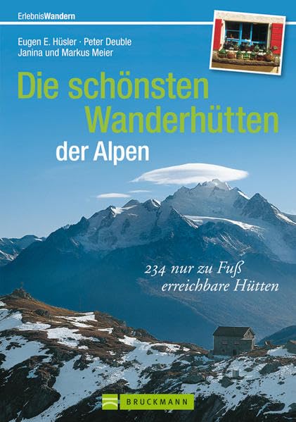 Die schönsten Wanderhütten der Alpen: 234 nur zu Fuß erreichbare Hütten (Erlebnis Wandern) Leisure, Home & Garden