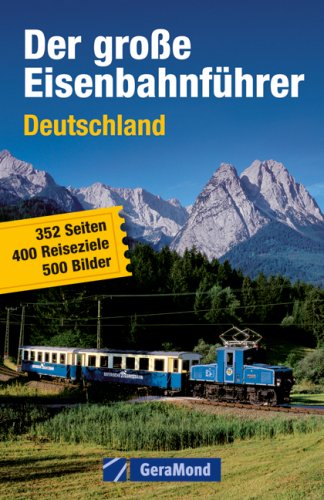 Der große Eisenbahnführer Deutschland: 400 Reiseziele (GeraMond) Leisure, Home & Garden