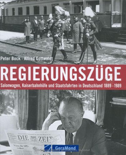Regierungszüge: Salonwagen, Kaiserbahnhöfe und Staatsfahrten in Deutschland 1889-1989 (GeraMond) Leisure, Home & Garden