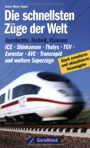 Die schnellsten Züge der Welt: Geschichte, Technik, Visionen - ICE, Shinkansen, Thalys, TGV, Eurostar, AVE, Transrapid und weitere Superzüge Leisure, Home & Garden