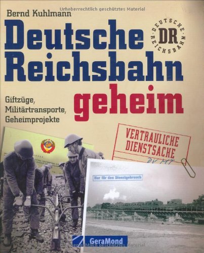Deutsche Reichsbahn geheim: Stasizüge, Militärtransporte, Geheimprojekte Leisure, Home & Garden