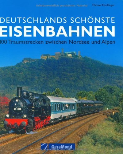 Deutschlands schönste Eisenbahnen: 100 Traumstrecken zwischen Nordsee und Alpen (GeraMond) Leisure, Home & Garden