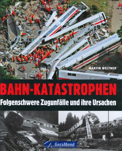 Bahn-Katastrophen: Folgenschwere Zugunfälle und ihre Ursachen (GeraMond) Leisure, Home & Garden
