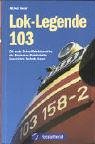Lok-Legende 103: Die erste Schnellfahrlokomotive der Deutschen Bundesbahn: Geschichte - Technik - Daten (GeraMond) Leisure, Home & Garden