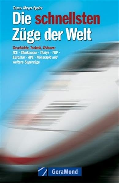 Die schnellsten Züge der Welt: Geschichte, Technik, Visionen (GeraMond) Leisure, Home & Garden