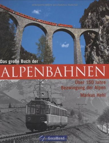 Das grosse Buch der Alpenbahnen: Über 150 Jahre Bezwingung der Alpen (GeraMond) Leisure, Home & Garden