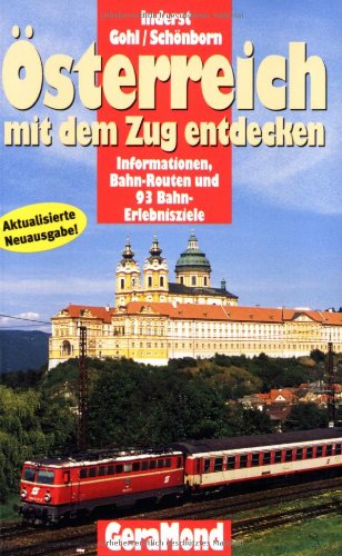 Österreich mit dem Zug entdecken: Informationen, Bahn-Routen und 90 Bahn-Erlebnisziele (GeraMond) Leisure, Home & Garden