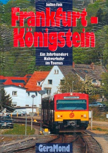 Frankfurt - Königstein: Ein Jahrhundert Nahverkehr im Taunus.: Vom Dampfzug zur Diesel-S-Bahn Business & Technology