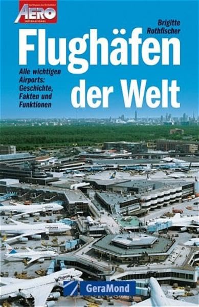 Flughäfen der Welt: Alle wichtigen Airports: Geschichte, Fakten und Funktionen (GeraMond) Leisure, Home & Garden