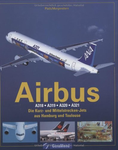 Airbus A318 /A320 /A321: Die Kurz- und Mittelstrecken-Jets aus Hamburg und Toulouse (GeraMond) Leisure, Home & Garden
