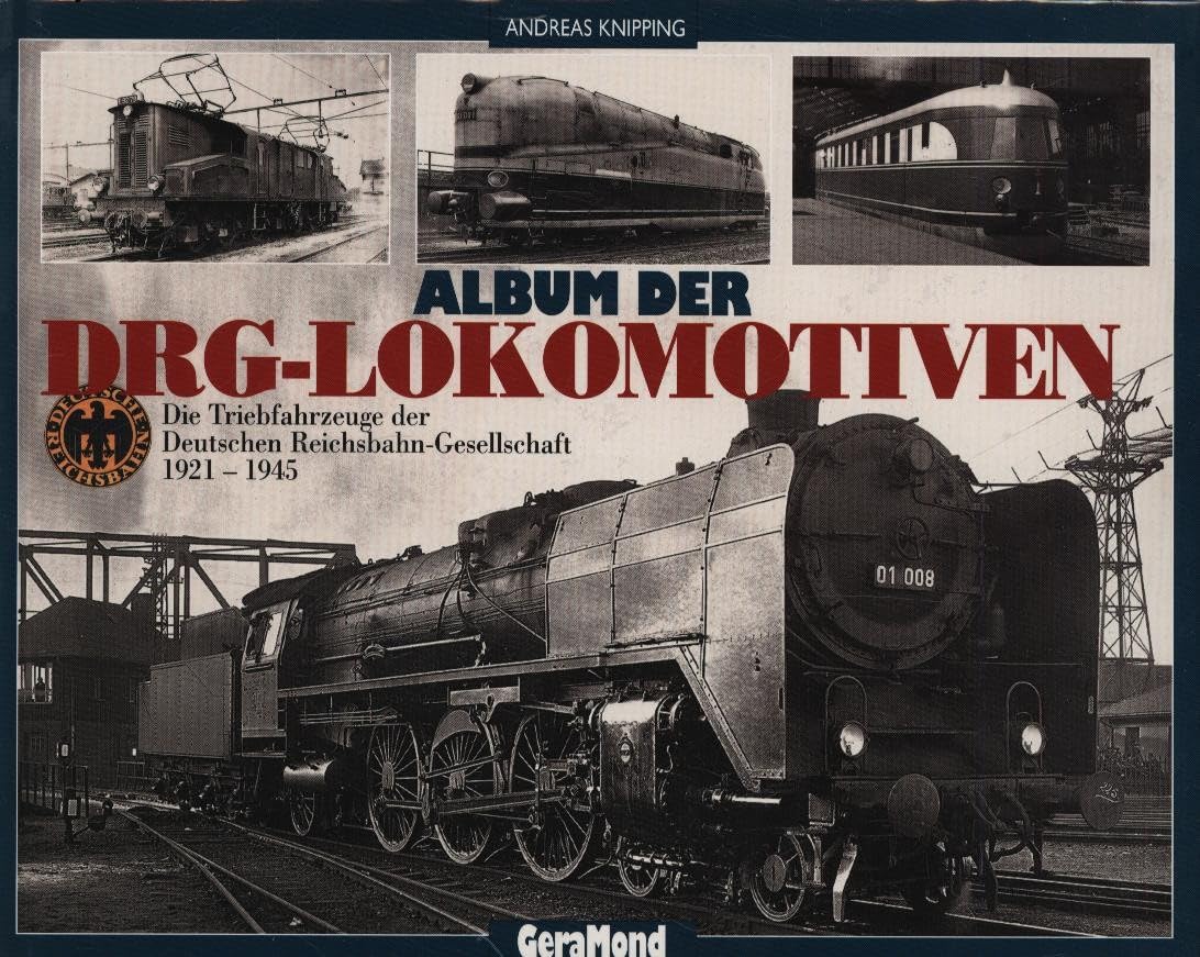 Album der DRG-Lokomotiven. Die Triebfahrzeuge der Deutschen Reichsbahn-Gesellschaft 1921-1945 Business & Technology