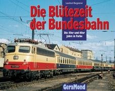 Die Blütezeit der Bundesbahn: Die 50er und 60er Jahre in Farbe (GeraMond) Business & Technology