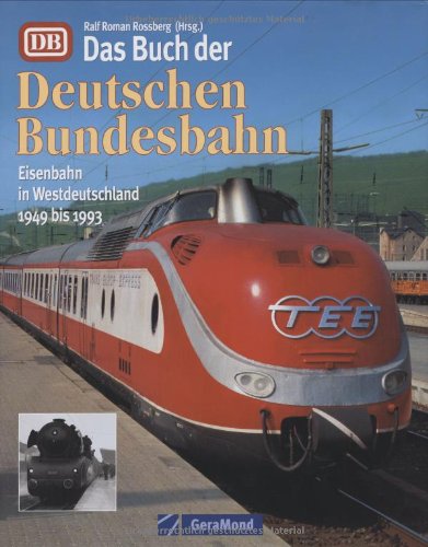 Das Buch der Deutschen Bundesbahn: Eisenbahn in Westdeutschland 1949 bis 1993 (GeraMond) Leisure, Home & Garden