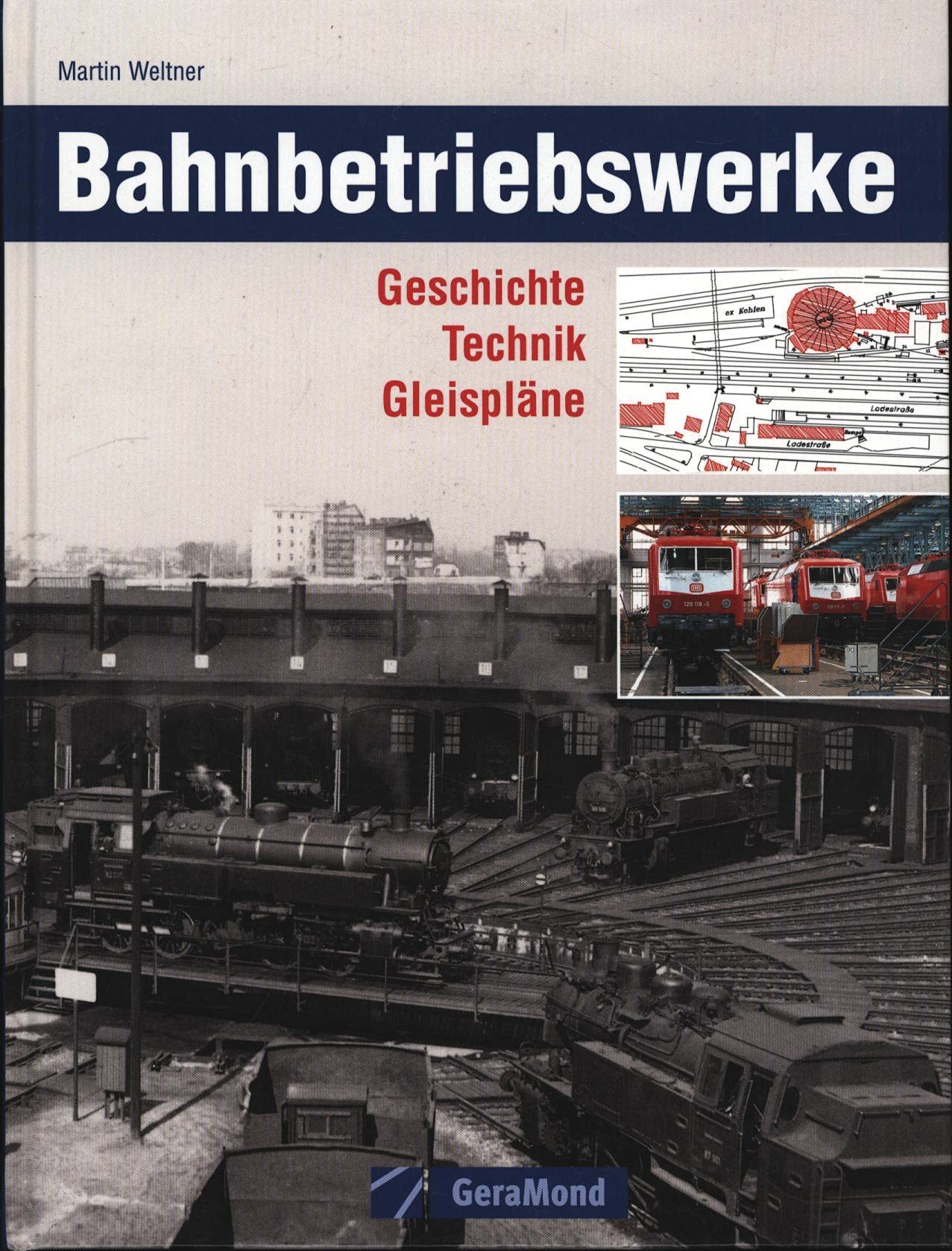 Bahnbetriebswerke: Geschichte, Technik, Gleispläne (GeraMond) Leisure, Home & Garden