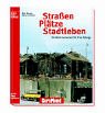 Straßen, Plätze & Stadtleben: Straßenszenerien für Ihre Anlage (Modellbahn Kompakt) Books