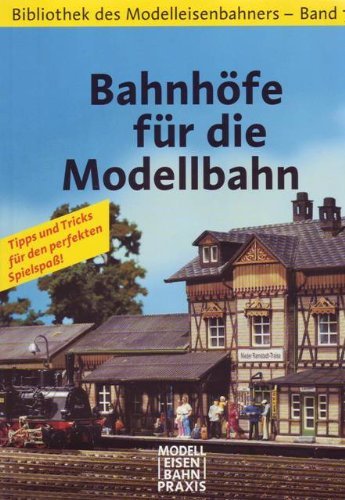 Bahnhöfe für die Modeleisenbahn (Bibliothek des Modeleisenbahners; Band 7) Books