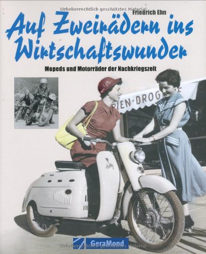 Auf Zweirädern ins Wirtschaftswunder: Mopeds und Motorräder der Nachkriegszeit (GeraMond) Leisure, Home & Garden